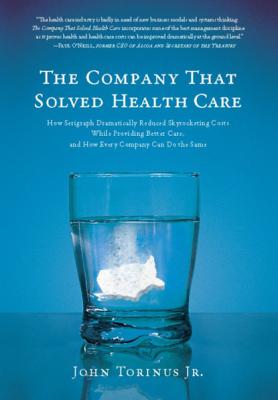 The Company That Solved Health Care - John Torinus 