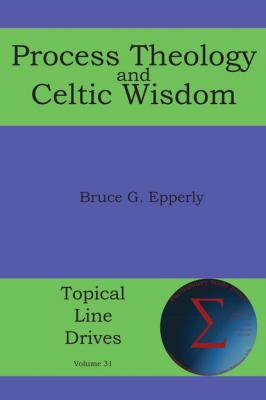 Process Theology and Celtic Wisdom - Bruce G Epperly Topical Line Drives