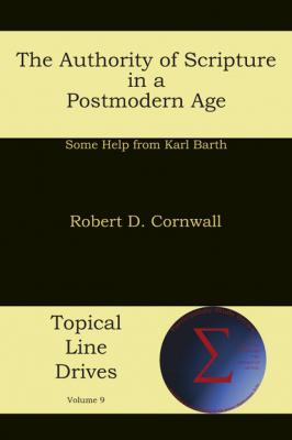 The Authority of Scripture in a Postmodern Age - Robert D Cornwall Topical Line Drives
