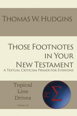 Those Footnotes in Your New Testament - Thomas W Hudgins Topical Line Drives