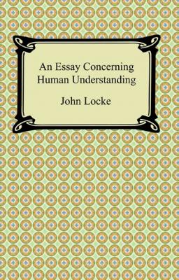 An Essay Concerning Human Understanding - John Locke 