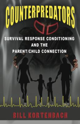Counterpredators: Survival Response Conditioning and the Parent/Child Connection. - Bill Kortenbach 