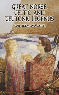 Great Norse, Celtic and Teutonic Legends - Wilhelm Wägner 