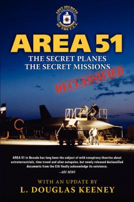 Area 51 - The Secret Planes. The Secret Missions. - L. Douglas Keeney 