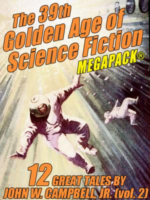 The 39th Golden Age of Science Fiction MEGAPACK®: John W. Campbell, Jr. (vol. 2) - John W. Campbell Jr 