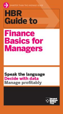 HBR Guide to Finance Basics for Managers (HBR Guide Series) - Harvard Business Review HBR Guide