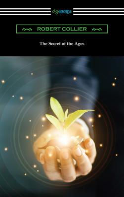 The Secret of the Ages - Robert Collier 