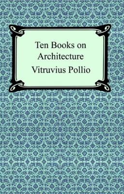 Ten Books on Architecture (Illustrated) - Vitruvius Pollio 
