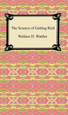 The Science of Getting Rich - Wallace Delois Wattles 