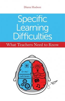 Specific Learning Difficulties - What Teachers Need to Know - Diana Hudson 