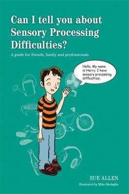 Can I tell you about Sensory Processing Difficulties? - Sue Allen 