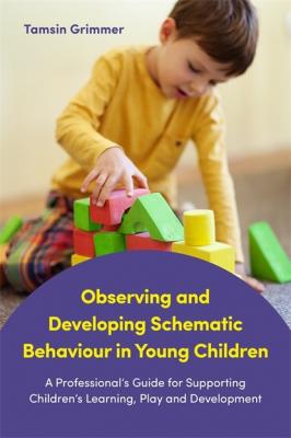 Observing and Developing Schematic Behaviour in Young Children - Tamsin Grimmer 