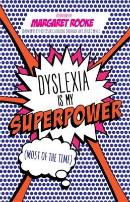 Dyslexia is My Superpower (Most of the Time) - Margaret Rooke 