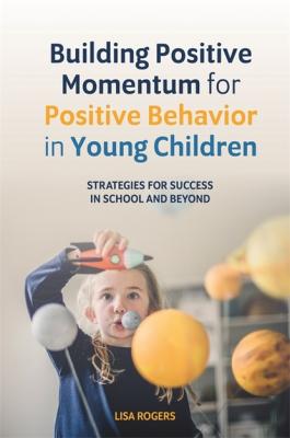 Building Positive Momentum for Positive Behavior in Young Children - Lisa Rogers 