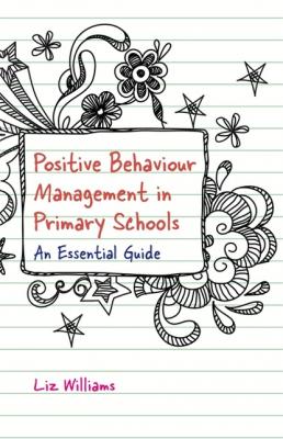 Positive Behaviour Management in Primary Schools - Liz Williams 
