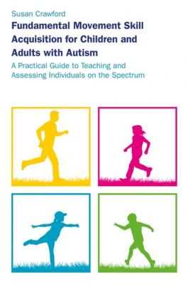Fundamental Movement Skill Acquisition for Children and Adults with Autism - Susan Crawford 