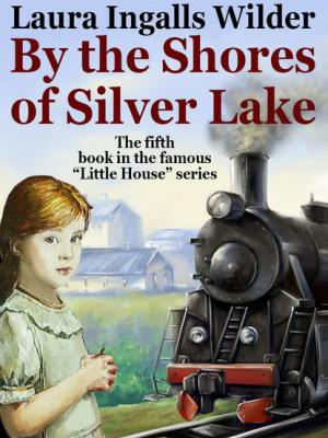 By the Shores of Silver Lake - Laura Ingalls Wilder Little House