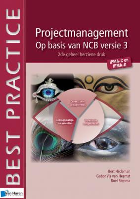 Projectmanagement op basis van NCB versie 3 - IPMA-C en IPMA-D - 2de geheel herziene druk - Bert Hedeman Best Practice