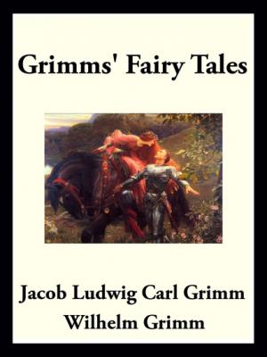 Grimms' Fairy Tales - Jacob Ludwig Carl Grimm,, Wilhelm Grimm 