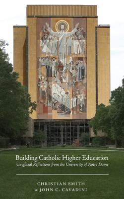Building Catholic Higher Education - John C. Cavadini 