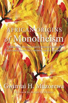 African Origins of Monotheism - Gwinyai H. Muzorewa 