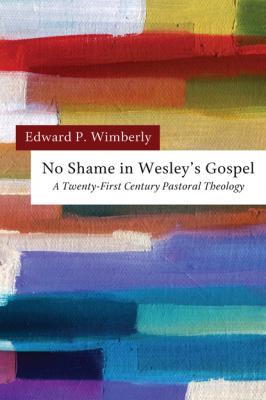 No Shame in Wesley’s Gospel - Edward P. Wimberly 