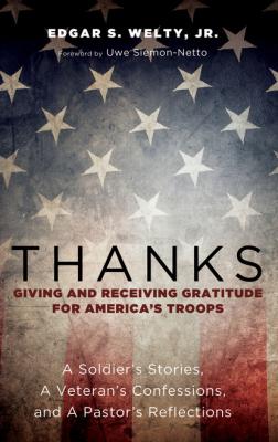 Thanks: Giving and Receiving Gratitude for America’s Troops - Edgar S. Welty Jr. 