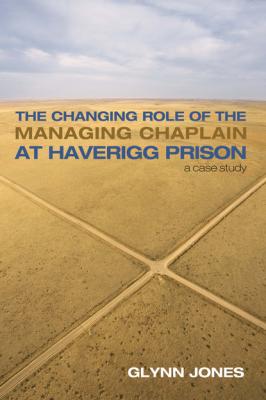 The Changing Role of the Managing Chaplain at Haverigg Prison - Glynn Jones 