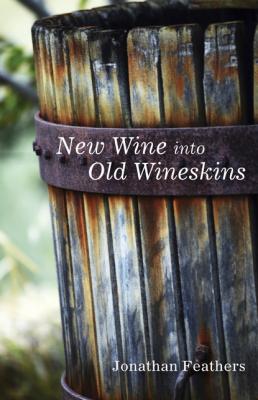 New Wine into Old Wineskins - Jonathan Feathers 20150917