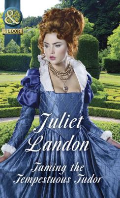Taming The Tempestuous Tudor - Juliet  Landon 