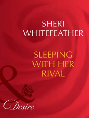 Sleeping With Her Rival - Sheri  WhiteFeather 