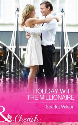 Holiday With The Millionaire - Scarlet  Wilson 