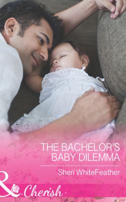 The Bachelor's Baby Dilemma - Sheri  WhiteFeather 