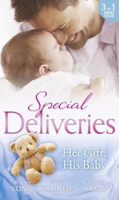 Special Deliveries: Her Gift, His Baby: Secrets of a Career Girl / For the Baby's Sake / A Very Special Delivery - Carol  Marinelli 