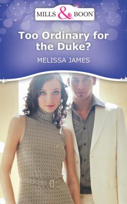 Too Ordinary for the Duke? - Melissa  James 