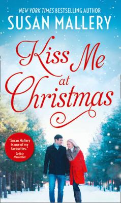 Kiss Me At Christmas: Marry Me at Christmas - Сьюзен Мэллери 