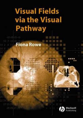 Visual Fields via the Visual Pathway - Группа авторов 