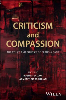 Criticism and Compassion: The Ethics and Politics of Claudia Card - Robin Dillon S. 