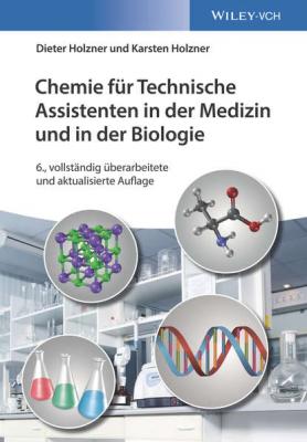 Chemie für Technische Assistenten in der Medizin und in der Biologie - Dieter  Holzner 