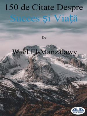 150 De Citate Despre Succes Și Viață - Wael El-Manzalawy 