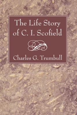 The Life Story of C. I. Scofield - Charles G. Trumbull 