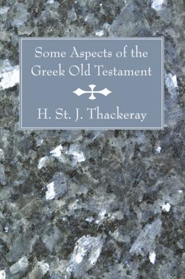 Some Aspects of the Greek Old Testament - H. St. J. Thackeray 