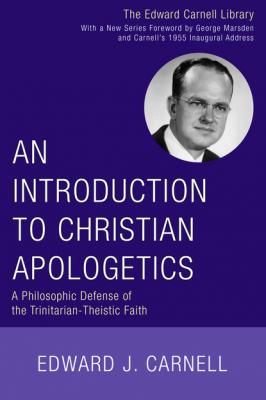 An Introduction to Christian Apologetics - Edward J. Carnell Edward Carnell Library
