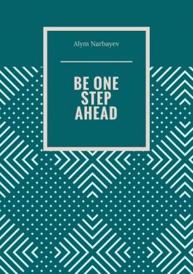 BE ONE STEP AHEAD - Alym Narbayev 
