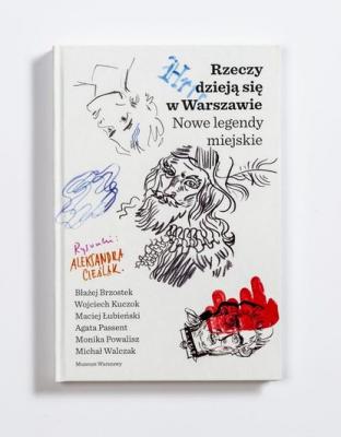 Rzeczy dzieją się w Warszawie. Nowe legendy miejskie - Wojciech Kuczok Muzeum Warszawy