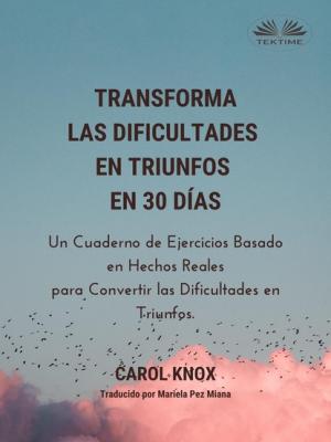 Transforma Las Dificultades En Triunfos En 30 Días - Carol Knox 