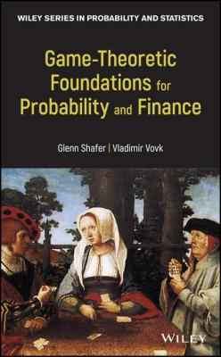 Game-Theoretic Foundations for Probability and Finance - Glenn Shafer 