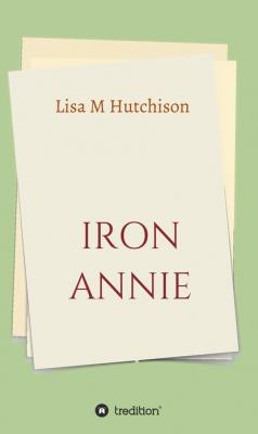 Iron Annie - Lisa M Hutchison 