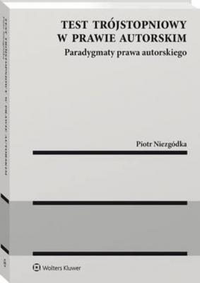 Test trójstopniowy w prawie autorskim - Piotr Niezgódka Monografie