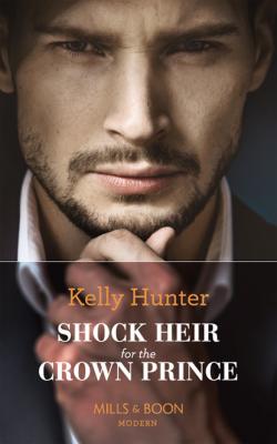 Shock Heir For The Crown Prince - Kelly Hunter Mills & Boon Modern